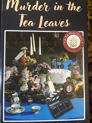 Murder in the Tea Leaves by Laura Childs