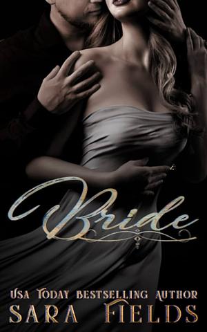 Bride: A Dark Billionaire Arranged Marriage Romance by Sara Fields