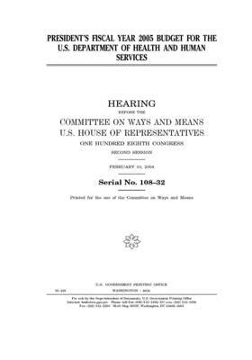 President's fiscal year 2005 budget for the U.S. Department of Health and Human Services by Committee on Ways and Means (house), United States House of Representatives, United State Congress