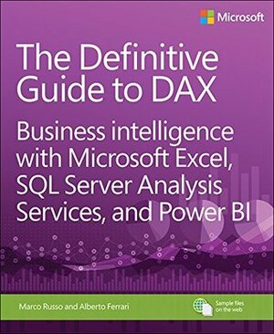 The Definitive Guide to DAX: Business intelligence with Microsoft Excel, SQL Server Analysis Services, and Power BI by Marco Russo, Alberto Ferrari
