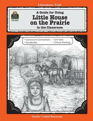 A Guide for Using Little House on the Prairie in the Classroom by Linda Lee Maifair