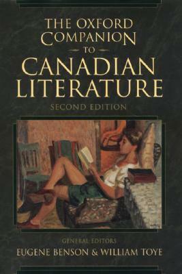 The Oxford Companion to Canadian Literature by William Toye, Eugene Benson