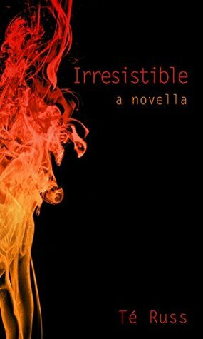 Irresistible (Coalton Texas Novella Book 5) by Té Russ