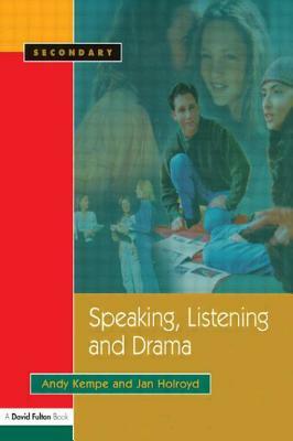 Speaking, Listening and Drama by Andy Kempe, Jan Holroyd