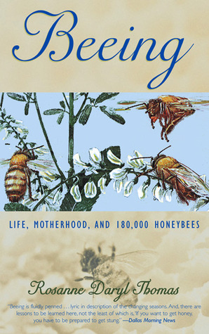 Beeing: Life, Motherhood, and 180,000 Honeybees by Rosanne Daryl Thomas