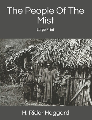 The People Of The Mist: Large Print by H. Rider Haggard