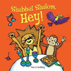 Shabbat Shalom, Hey! by Ann Koffsky
