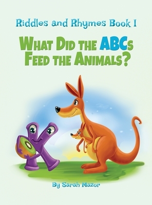 Riddles and Rhymes: What Did the ABCs Feed the Animals: Bedtime with a Smile Picture Books by Sarah Mazor