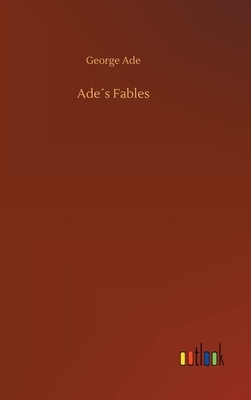 Ade´s Fables by George Ade