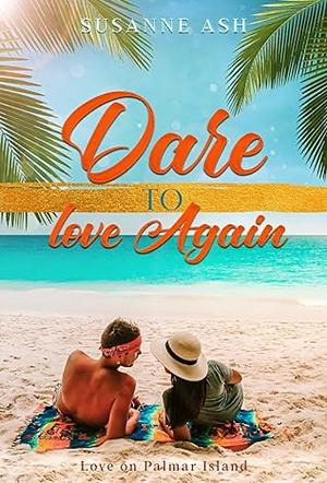 Dare to Love Again by Susanne Ash