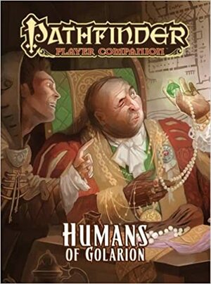 Pathfinder Player Companion: Humans of Golarion by Amber E. Scott, Sean K. Reynolds, Robert Lazzaretti, Colin McComb, Larry Wilhelm, James Jacobs