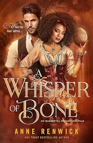 A Whisper of Bone: A Steampunk Romance by Anne Renwick