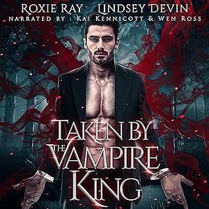 Taken By The Vampire King by Roxie Ray