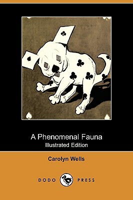 A Phenomenal Fauna (Illustrated Edition) (Dodo Press) by Carolyn Wells