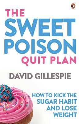 The Sweet Poison Quit Plan by David Gillespie