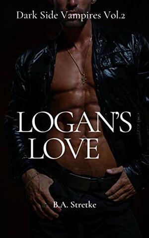 Logan's Love by B.A. Stretke