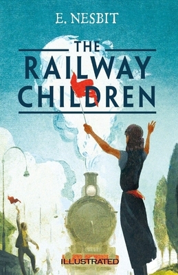 The Railway Children Illustrated by E. Nesbit