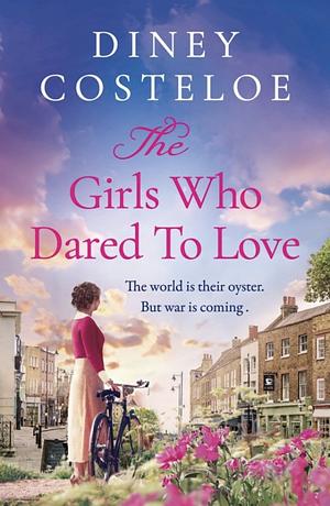 The Girl Who Dared to Dream: A beautiful and heart-rending historical fiction novel from bestselling author Diney Costeloe by Diney Costeloe, Diney Costeloe