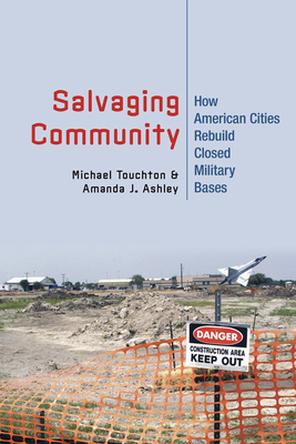 Salvaging Community: How American Cities Rebuild Closed Military Bases by Michael Touchton, Amanda J. Ashley