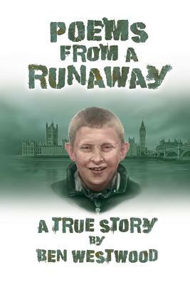 Poems from a runaway: A true story by Ben Westwood