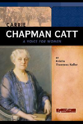 Carrie Chapman Catt: A Voice for Women by Kristin Thoennes Keller
