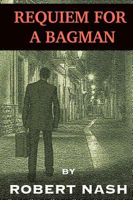 Requiem for a Bagman by Robert Nash