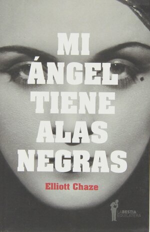 Mi ángel tiene alas negras by Elliott Chaze