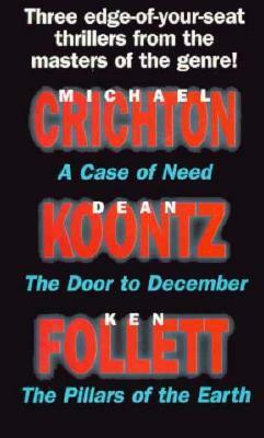 A Case of Need / The Door to December / The Pillars of the Earth by Michael Crichton, Ken Follett, Dean Koontz