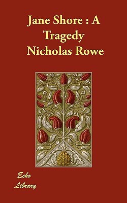 Jane Shore: A Tragedy by Nicholas Rowe