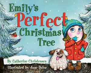 Emily's Perfect Christmas Tree by Catherine Christensen