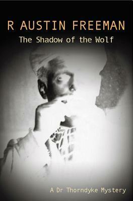 The Shadow of the Wolf by R. Austin Freeman