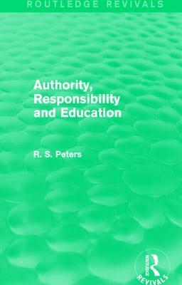 Authority, Responsibility and Education by R. S. Peters
