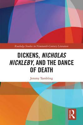 Dickens, Nicholas Nickleby, and the Dance of Death by Jeremy Tambling