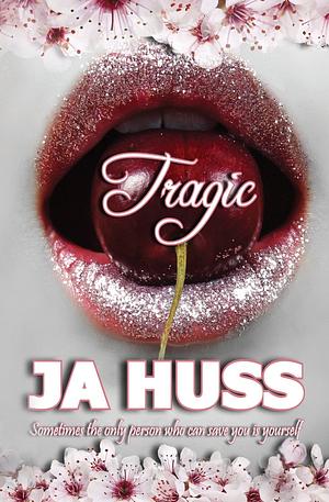 Tragic by J.A. Huss