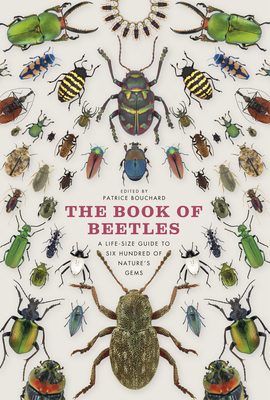 The Book of Beetles: A Life-Size Guide to Six Hundred of Nature's Gems by Patrice Bouchard