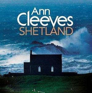 Shetland by Ann Cleeves, Ann Cleeves