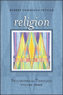 Religion: Philosophical Theology, Volume Three by Robert Cummings Neville