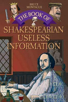 The Book of Shakespearean Useless Information by Bruce Montague