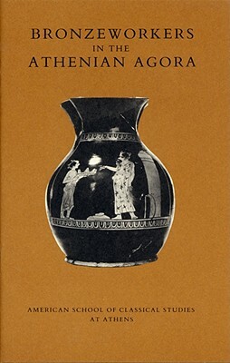 Bronzeworkers in the Athenian Agora by Carol C. Mattusch