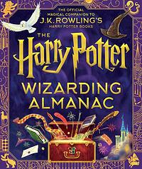 The Harry Potter Wizarding Almanac: The official magical companion to J.K. Rowling's Harry Potter books by J.K. Rowling