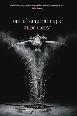 Out of Emptied Cups by Anne Casey