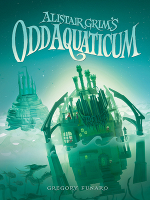 Alistair Grim's Odd Aquaticum by Gregory Funaro