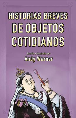 Historia Breves de Objetos Cotidianos by Andy Warner
