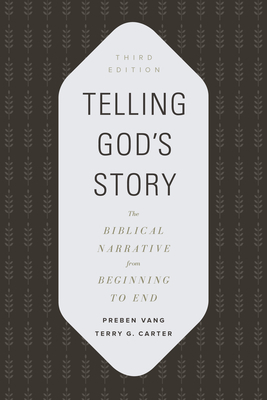 Telling God's Story: The Biblical Narrative from Beginning to End by Preben Vang, Terry G. Carter