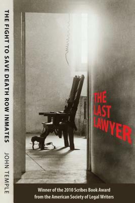 The Last Lawyer: The Fight to Save Death Row Inmates by John Temple