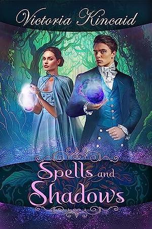 Spells and Shadows: A Fantasy Pride and Prejudice Variation by Victoria Kincaid, Victoria Kincaid