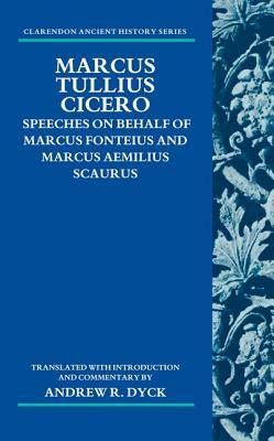 Marcus Tullius Cicero: Speeches on Behalf of Marcus Fonteius and Marcus Aemilius Scaurus by Andrew R. Dyck