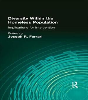 Diversity Within the Homeless Population: Implications for Intervention by Joseph R. Ferrari