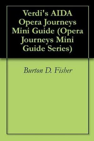 Verdi's AIDA Opera Journeys Mini Guide by Burton D. Fisher