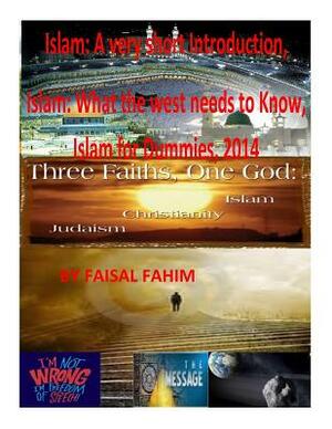 Islam: A very short Introduction, Islam: What the west needs to Know, Islam for Dummies, 2014 by MR Faisal Fahim